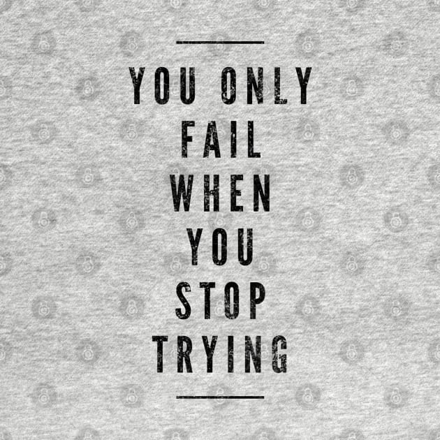 You Only Fail When You Stop Trying - Motivational Words by Textee Store